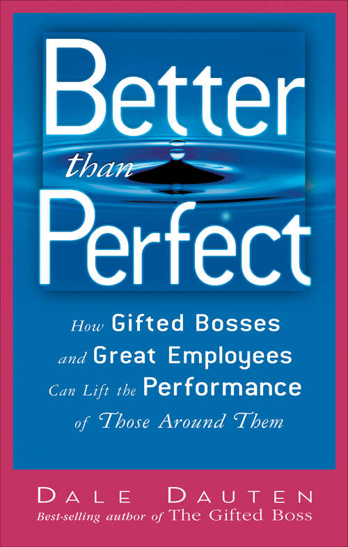Book cover of Better than Perfect: How Gifted Bosses and Great Employees Can Lift the Performance of Those Around Them