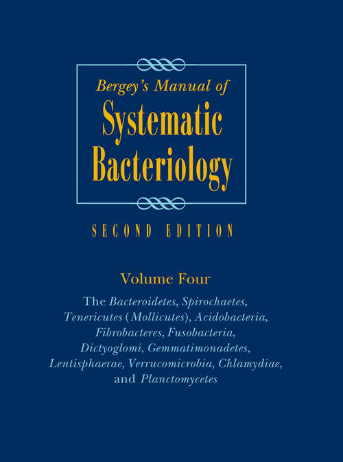 Bergey's Manual of Systematic Bacteriology, Volume 4: Volume 4: The Bacteroidetes, Spirochaetes, Tenericutes (Mollicutes), Acidobacteria, Fibrobacteres, Fusobacteria, Dictyoglomi, Gemmatimonadetes, Lentisphaerae, Verrucomicrobia, Chlamydiae, and Planctomycetes (Bergey's Manual Of Systematic Bacteriology (springer-verlag) Ser.)