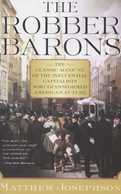 Book cover of The Robber Barons: The Classic Account of the Influential Capitalists Who Transformed America's Future