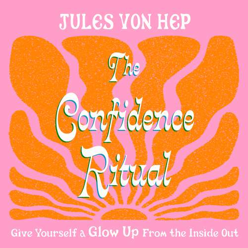 Book cover of The Confidence Ritual: Give yourself a glow up from the inside out