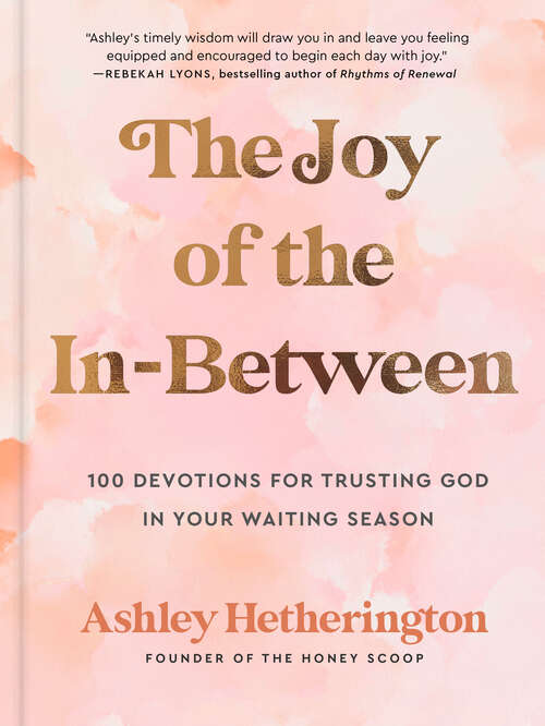 Book cover of The Joy of the In-Between: 100 Devotions for Trusting God in Your Waiting Season: A Devotional