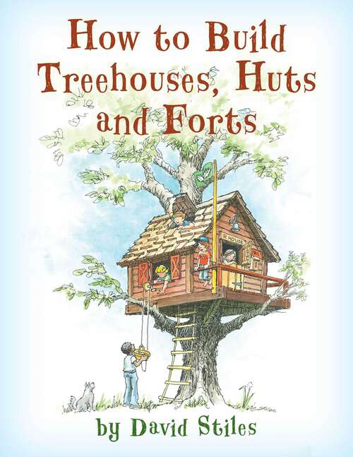 Book cover of How to Build Treehouses, Huts and Forts
