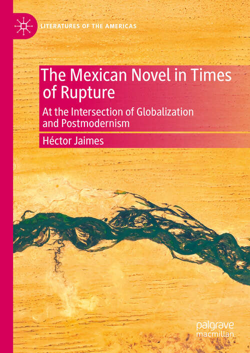 Book cover of The Mexican Novel in Times of Rupture: At the Intersection of Globalization and Postmodernism (Literatures of the Americas)