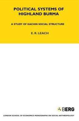 Political Systems of Highland Burma: A Study of Kachin Social Structure