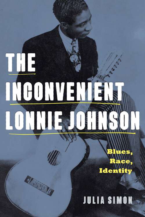 Book cover of The Inconvenient Lonnie Johnson: Blues, Race, Identity (American Music History)