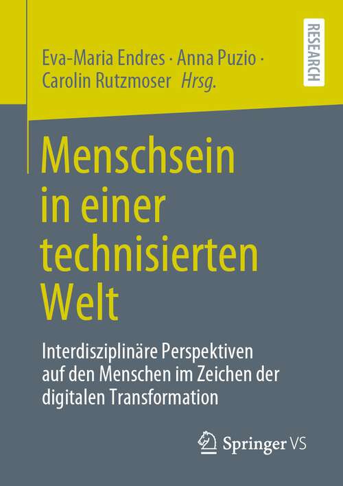 Book cover of Menschsein in einer technisierten Welt: Interdisziplinäre Perspektiven auf den Menschen im Zeichen der digitalen Transformation (1. Aufl. 2022)