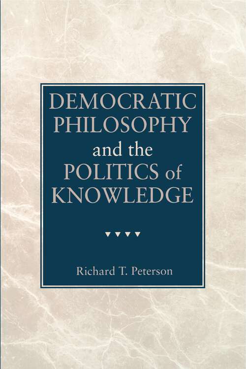 Book cover of Democratic Philosophy and the Politics of Knowledge (G - Reference, Information and Interdisciplinary Subjects)