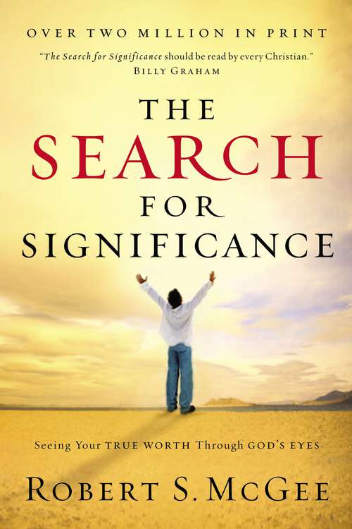 Book cover of The Search for Significance: Seeing Your True Worth Through God's Eyes