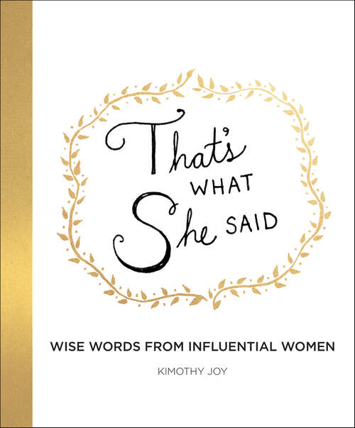 Book cover of That's What She Said: Wise Words from Influential Women