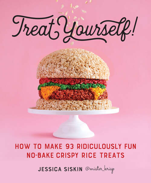 Book cover of Treat Yourself!: How to Make 93 Ridiculously Fun No-Bake Crispy Rice Treats