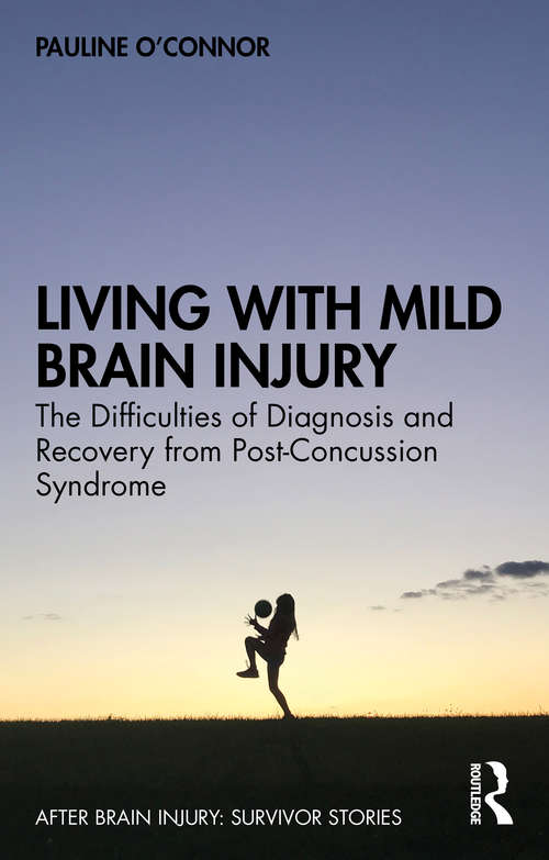 Book cover of Living with Mild Brain Injury: The Difficulties of Diagnosis and Recovery from Post-Concussion Syndrome (After Brain Injury: Survivor Stories)