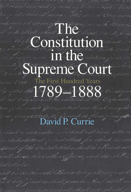 Book cover of The Constitution in the Supreme Court: The First Hundred Years, 1789-1888