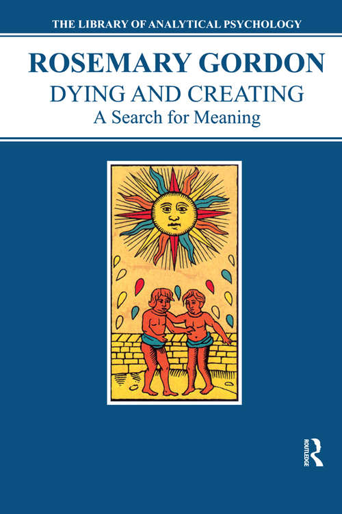 Dying and Creating: A Search for Meaning (The\library Of Analytical Psychology Ser.)