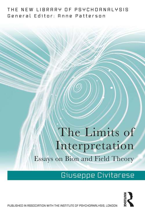 Book cover of The Limits of Interpretation: Essays on Bion and Field Theory (1) (The New Library of Psychoanalysis)