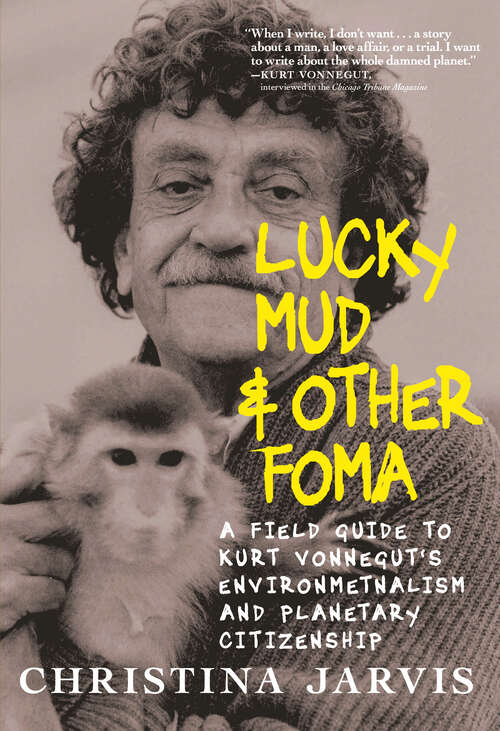 Book cover of Lucky Mud & Other Foma: A Field Guide to Kurt Vonnegut's Environmentalism and Planetary Citizenship