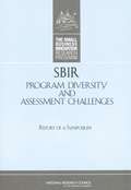 SBIR Program Diversity And Assessment Challenges: Report Of A Symposium