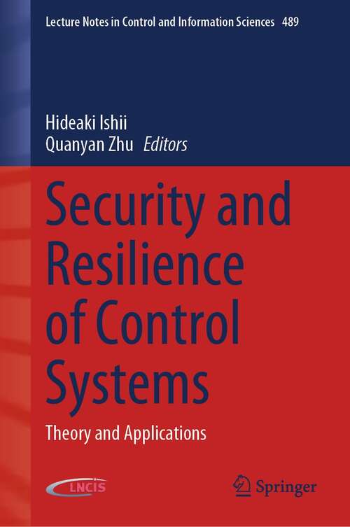 Security and Resilience of Control Systems: Theory and Applications (Lecture Notes in Control and Information Sciences #489)