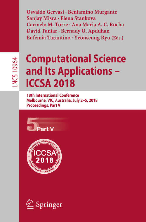 Computational Science and Its Applications – ICCSA 2018: 18th International Conference, Melbourne, VIC, Australia, July 2-5, 2018, Proceedings, Part V (Lecture Notes in Computer Science #10964)