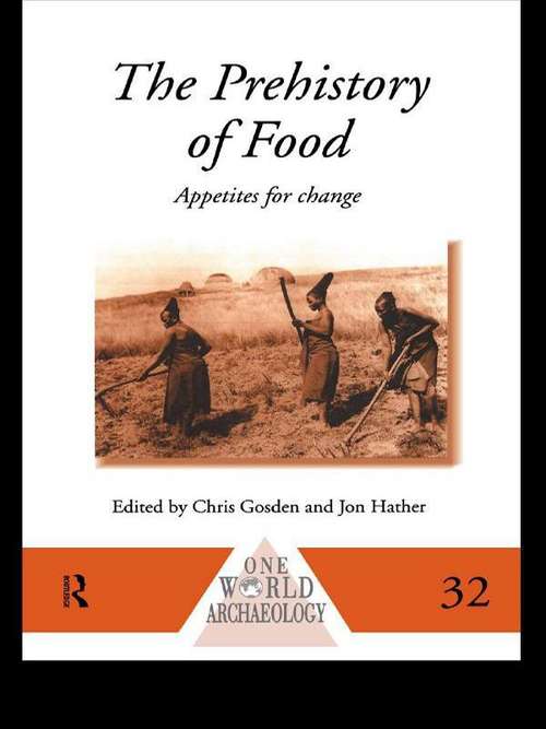 The Prehistory of Food: Appetites for Change (One World Archaeology #Vol. 32)