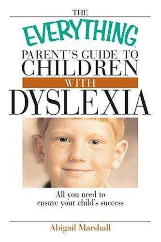 Book cover of The Everything Parent's Guide To Children With Dyslexia: All You Need To Ensure Your Child's Success