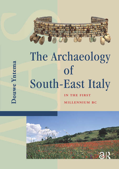 Book cover of The Archaeology of South-East Italy in the First Millennium BC: Greek and Native Societies of Apulia and Lucania between the 10th and the 1st Century BC (1) (Amsterdam Archaeological Studies)