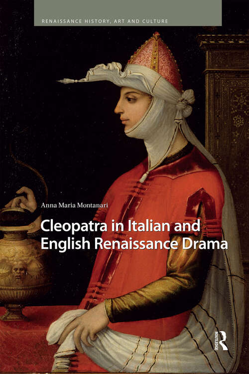 Book cover of Cleopatra in Italian and English Renaissance Drama (1) (Renaissance History, Art and Culture)