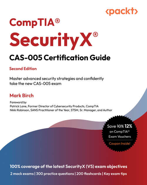 Book cover of CompTIA® SecurityX® CAS-005 Certification Guide: Master advanced security strategies and confidently take the new CAS-005 exam