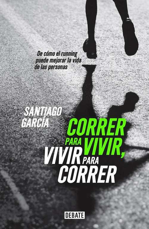 Book cover of Correr para vivir, vivir para correr: De cómo el running puede mejorar la vida de las personas