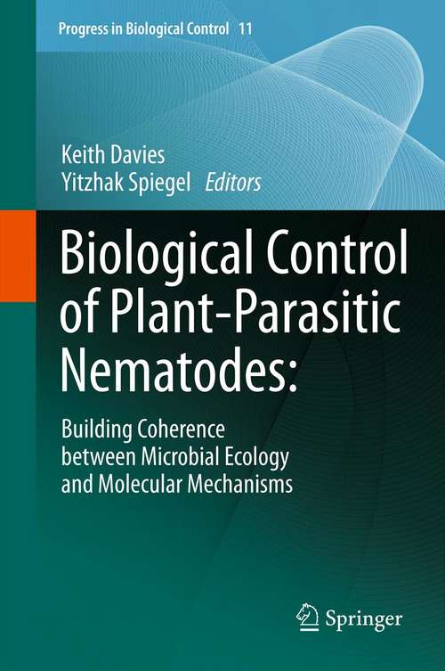 Biological Control of Plant-Parasitic Nematodes: Building Coherence between Microbial Ecology and Molecular Mechanisms (Progress in Biological Control #11)