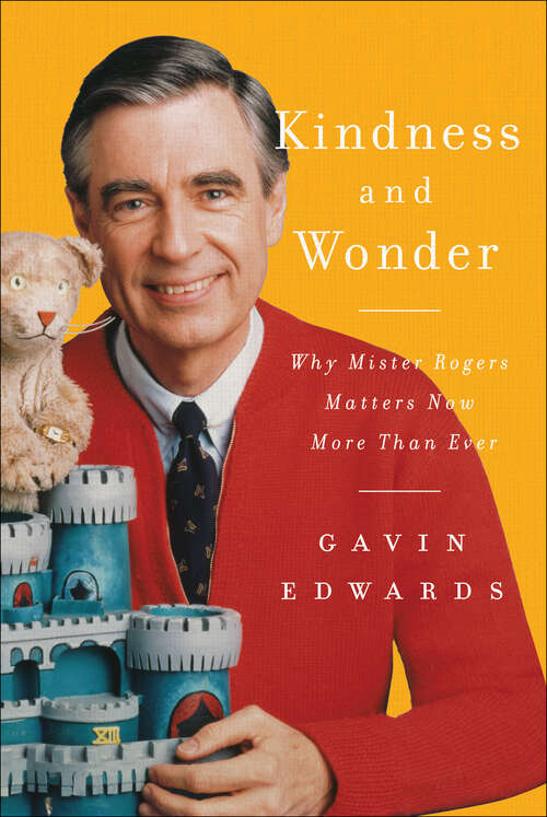 Book cover of Kindness and Wonder: Why Mister Rogers Matters Now More Than Ever