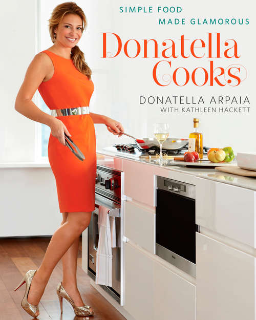 Book cover of Donatella Cooks: Simple Food Made Glamorous (Simple Food Made Glamorous Ser.)