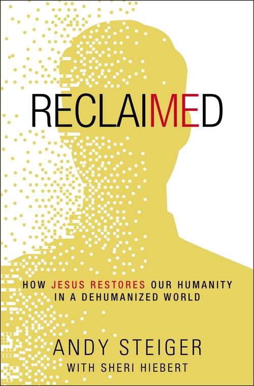 Book cover of Reclaimed: How Jesus Restores Our Humanity in a Dehumanized World