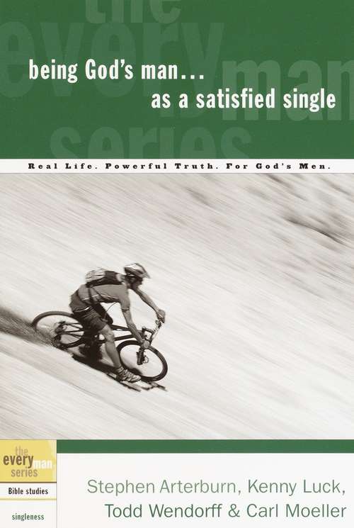 Being God's Man as a Satisfied Single: Real Life. Powerful Truth. For God's Men (The Every Man Series)
