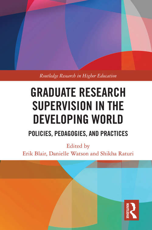 Graduate Research Supervision in the Developing World: Policies, Pedagogies, and Practices (Routledge Research in Higher Education)