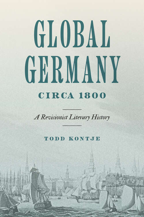 Book cover of Global Germany Circa 1800: A Revisionist Literary History (Max Kade Research Institute)