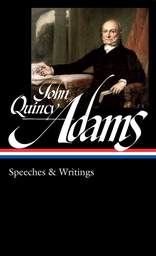 Book cover of John Quincy Adams: Speeches & Writings (LOA #390)