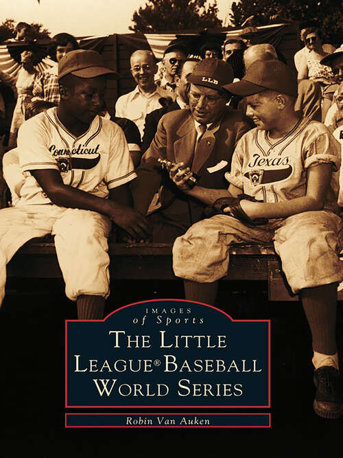 Book cover of The Little League® Baseball World Series (Images of Sports)
