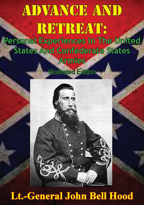 Advance And Retreat: Personal Experiences In The United States And Confederate States Armies [Illustrated Edition]