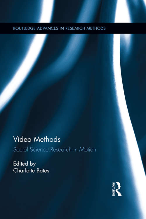 Video Methods: Social Science Research in Motion (Routledge Advances in Research Methods #10)