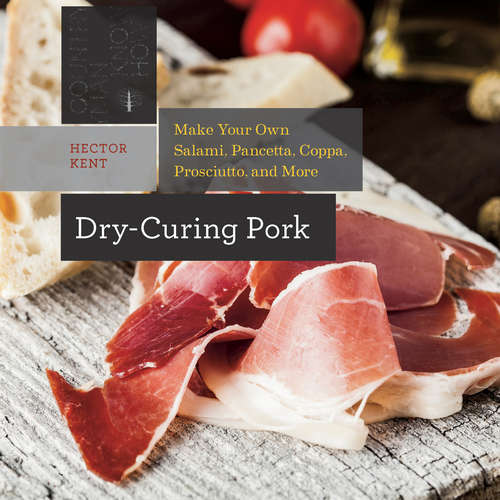 Book cover of Dry-Curing Pork: Make Your Own Salami, Pancetta, Coppa, Prosciutto, and More
