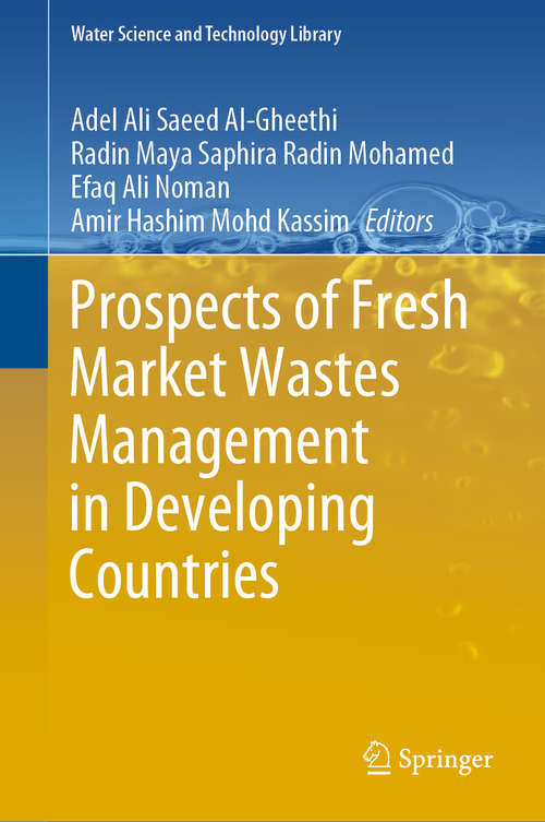 Prospects of Fresh Market Wastes Management in Developing Countries (Water Science and Technology Library #92)
