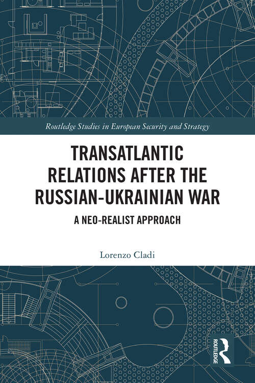 Book cover of Transatlantic Relations after the Russian-Ukrainian War: A Neo-realist Approach (1) (Routledge Studies in European Security and Strategy)