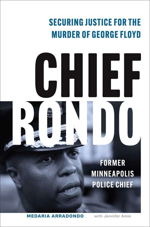 Book cover of Chief Rondo: Securing Justice for the Murder of George Floyd