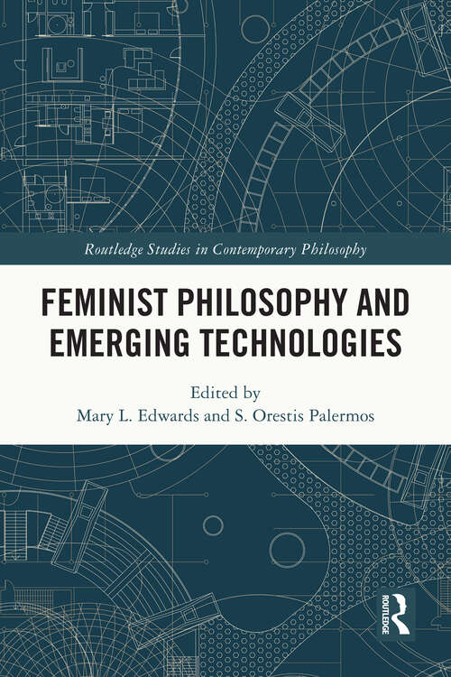 Book cover of Feminist Philosophy and Emerging Technologies (Routledge Studies in Contemporary Philosophy)