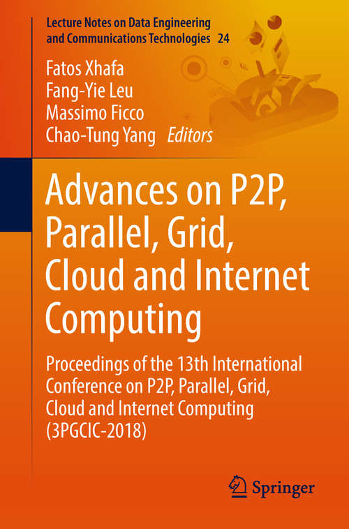 Advances on P2P, Parallel, Grid, Cloud and Internet Computing: Proceedings of the 13th International Conference on P2P, Parallel, Grid, Cloud and Internet Computing (3PGCIC-2018) (Lecture Notes on Data Engineering and Communications Technologies #24)