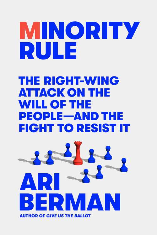 Book cover of Minority Rule: The Right-Wing Attack on the Will of the People—and the Fight to Resist It
