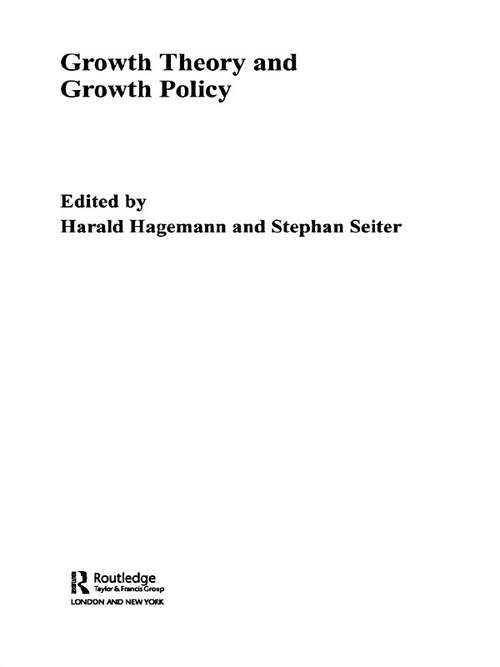 Growth Theory and Growth Policy (Routledge Studies In International Business And The World Economy Ser. #Vol. 30)