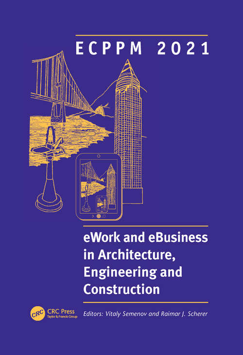 Book cover of ECPPM 2021 - eWork and eBusiness in Architecture, Engineering and Construction: Proceedings of the 13th European Conference on Product & Process Modelling (ECPPM 2021), 5-7 May 2021, Moscow, Russia