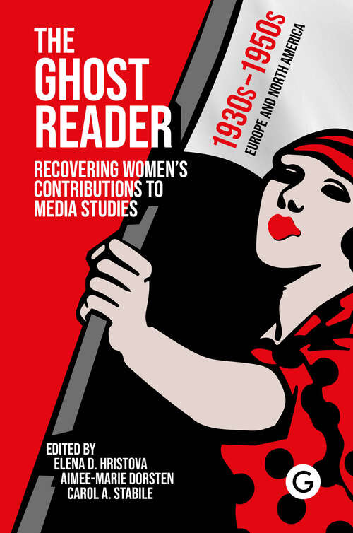 Book cover of The Ghost Reader: Recovering Women’s Contributions to Media Studies