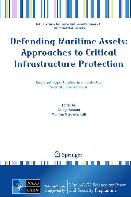 Book cover of Defending Maritime Assets: Approaches to Critical Infrastructure Protection (NATO Science for Peace and Security Series C: Environmental Security)